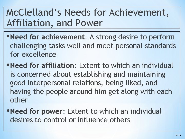 Mc. Clelland’s Needs for Achievement, Affiliation, and Power • Need for achievement: A strong