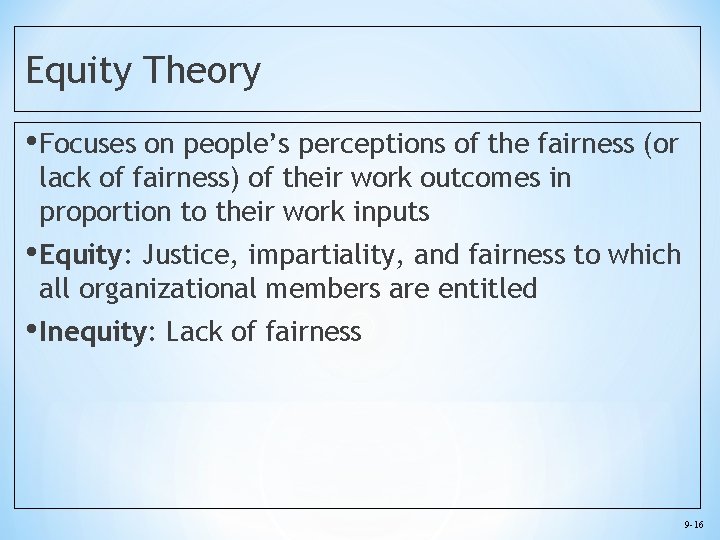 Equity Theory • Focuses on people’s perceptions of the fairness (or lack of fairness)