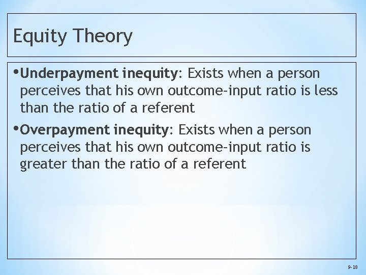 Equity Theory • Underpayment inequity: Exists when a person perceives that his own outcome–input