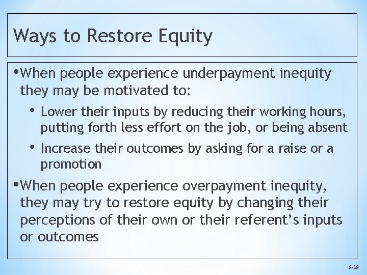 Ways to Restore Equity • When people experience underpayment inequity they may be motivated