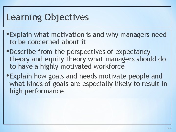 Learning Objectives • Explain what motivation is and why managers need to be concerned