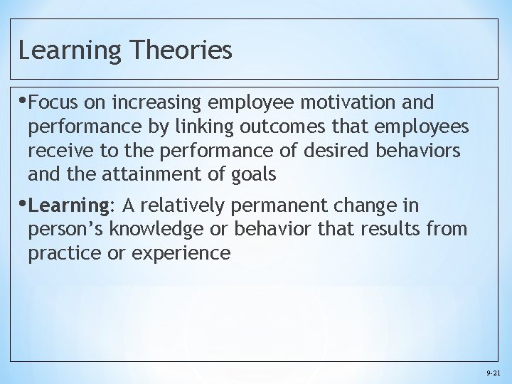 Learning Theories • Focus on increasing employee motivation and performance by linking outcomes that