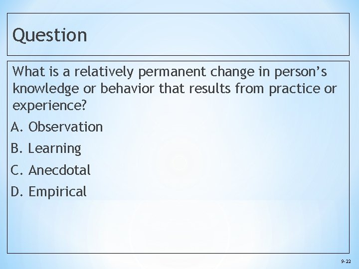 Question What is a relatively permanent change in person’s knowledge or behavior that results