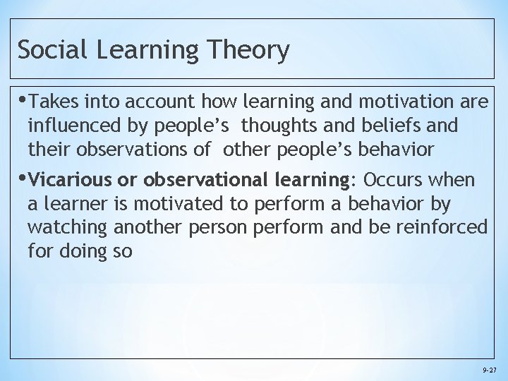 Social Learning Theory • Takes into account how learning and motivation are influenced by