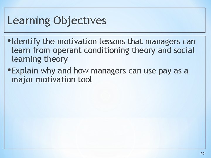 Learning Objectives • Identify the motivation lessons that managers can learn from operant conditioning