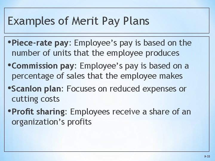 Examples of Merit Pay Plans • Piece-rate pay: Employee’s pay is based on the