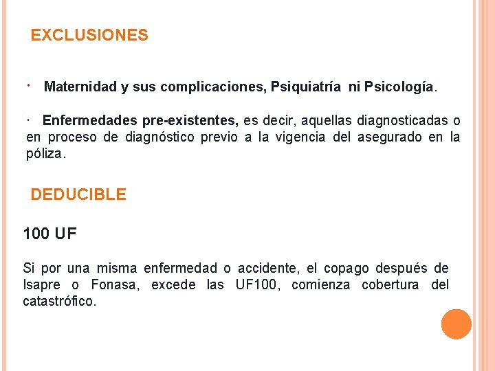 EXCLUSIONES Maternidad y sus complicaciones, Psiquiatría ni Psicología. Enfermedades pre-existentes, es decir, aquellas diagnosticadas