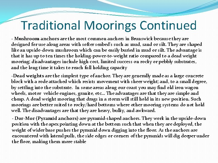 Traditional Moorings Continued - Mushroom anchors are the most common anchors in Brunswick because