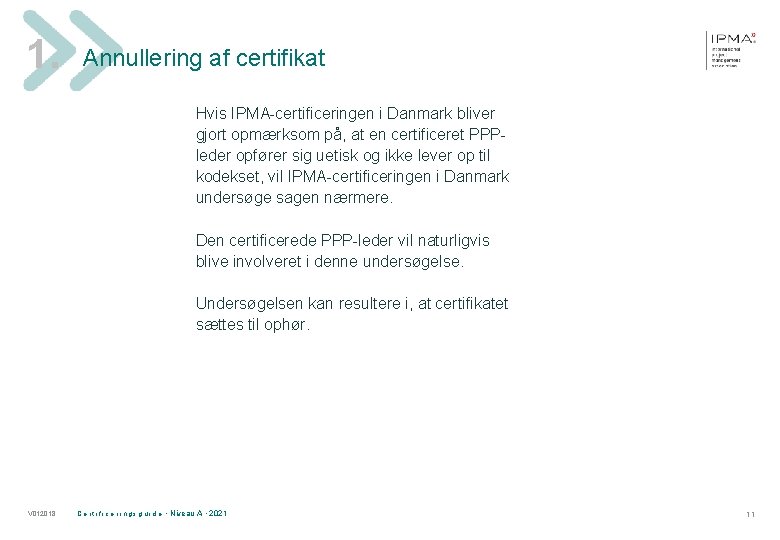 1. Annullering af certifikat Hvis IPMA-certificeringen i Danmark bliver gjort opmærksom på, at en