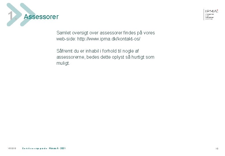 1. Assessorer Samlet oversigt over assessorer findes på vores web-side: http: //www. ipma. dk/kontakt-os/