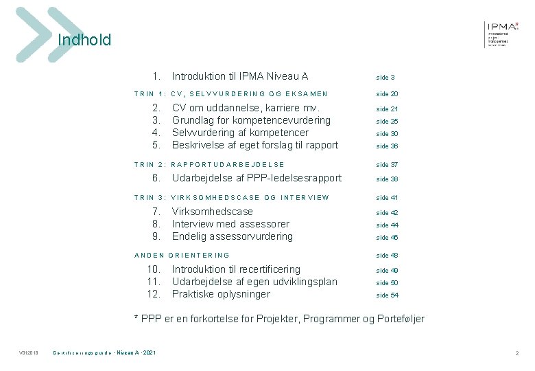 Indhold 1. Introduktion til IPMA Niveau A TRIN 1: CV, SELVVURDERING OG EKSAMEN 2.