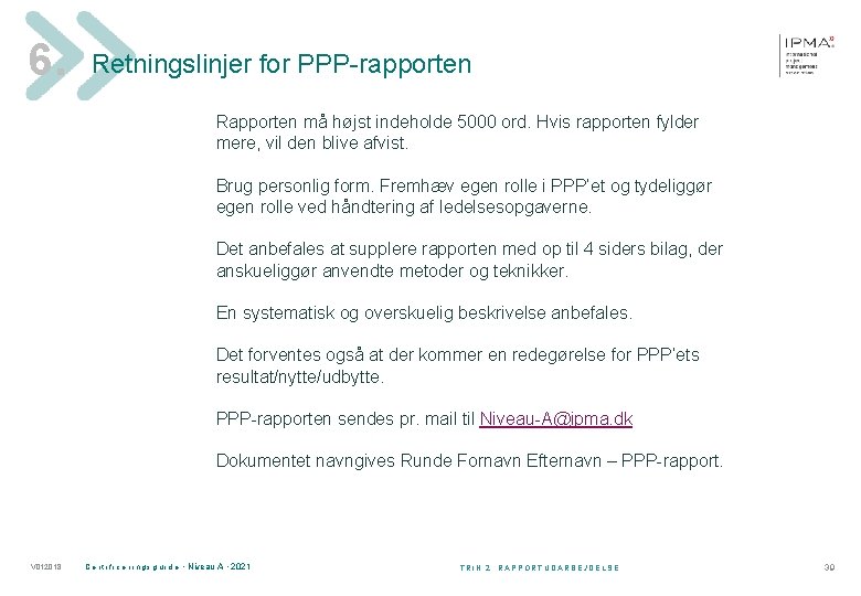 6. Retningslinjer for PPP-rapporten Rapporten må højst indeholde 5000 ord. Hvis rapporten fylder mere,