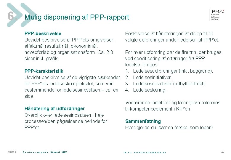 6. Mulig disponering af PPP-rapport PPP-beskrivelse Udvidet beskrivelse af PPP’ets omgivelser, effektmål resultatmål, økonomimål,