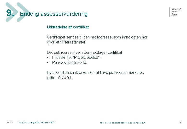 9. Endelig assessorvurdering Udstedelse af certifikat Certifikatet sendes til den mailadresse, som kandidaten har