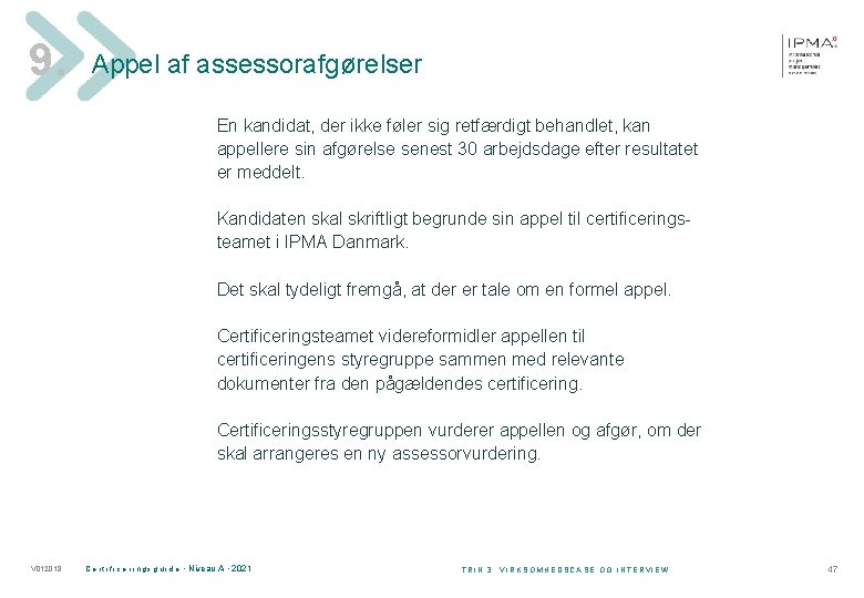 9. Appel af assessorafgørelser En kandidat, der ikke føler sig retfærdigt behandlet, kan appellere