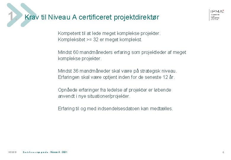 1. Krav til Niveau A certificeret projektdirektør Kompetent til at lede meget komplekse projekter.