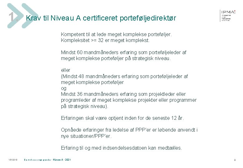 1. Krav til Niveau A certificeret porteføljedirektør Kompetent til at lede meget komplekse porteføljer.