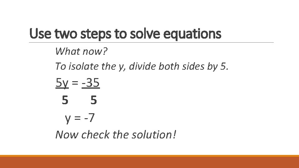 Use two steps to solve equations What now? To isolate the y, divide both