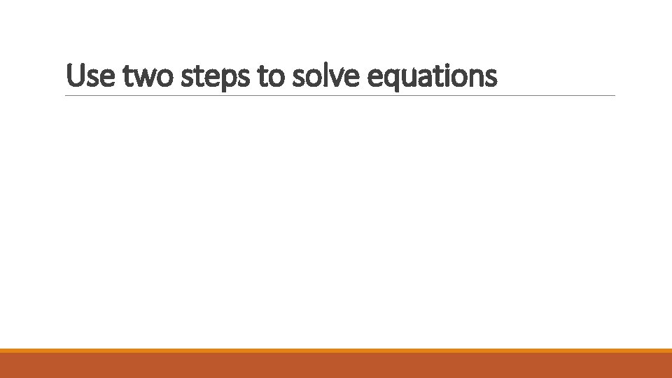  Use two steps to solve equations 