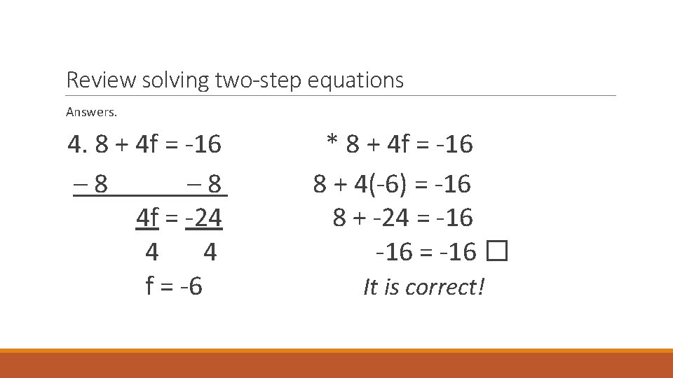 Review solving two-step equations Answers. 4. 8 + 4 f = -16 – 8