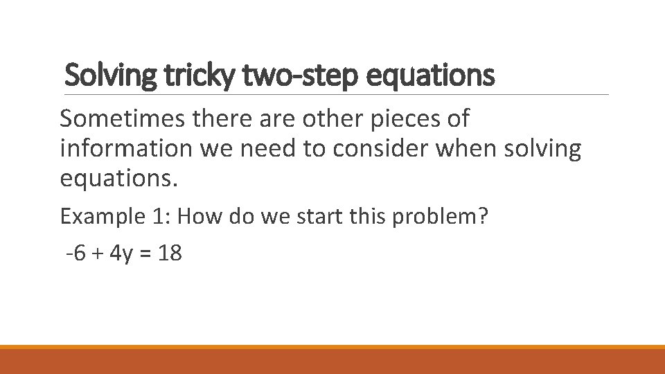 Solving tricky two-step equations Sometimes there are other pieces of information we need to