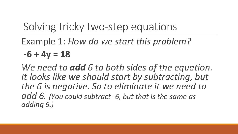 Solving tricky two-step equations Example 1: How do we start this problem? -6 +