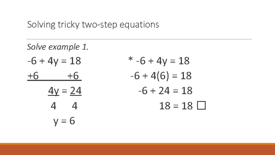 Solving tricky two-step equations Solve example 1. -6 + 4 y = 18 +6