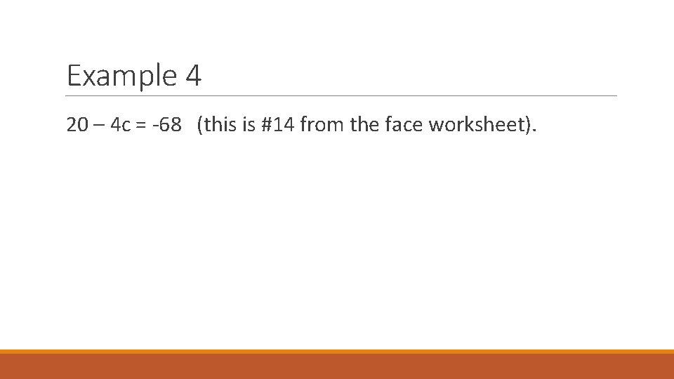 Example 4 20 – 4 c = -68 (this is #14 from the face