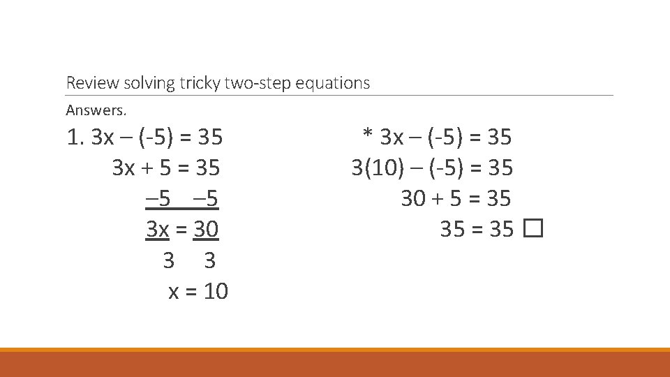 Review solving tricky two-step equations Answers. 1. 3 x – (-5) = 35 *