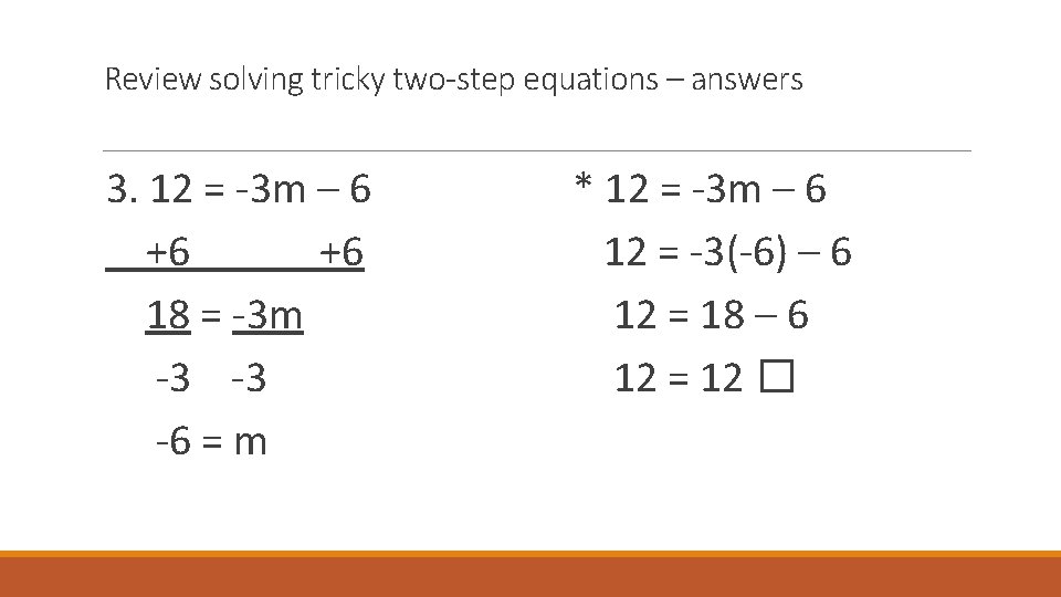Review solving tricky two-step equations – answers 3. 12 = -3 m – 6