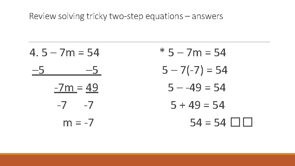 Review solving tricky two-step equations – answers 4. 5 – 7 m = 54