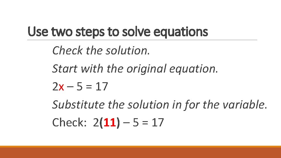 Use two steps to solve equations Check the solution. Start with the original equation.