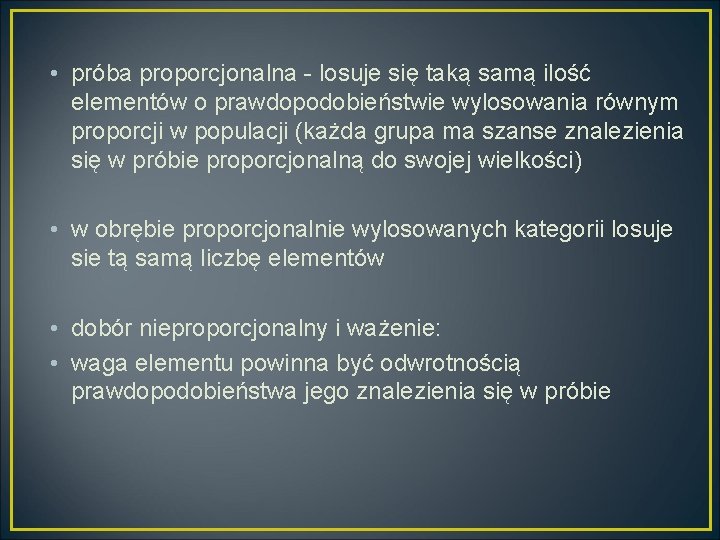  • próba proporcjonalna - losuje się taką samą ilość elementów o prawdopodobieństwie wylosowania