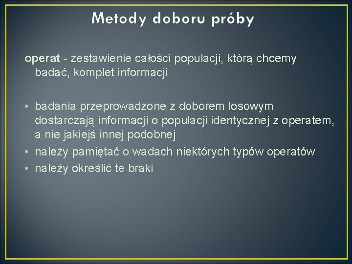 operat - zestawienie całości populacji, którą chcemy badać, komplet informacji • badania przeprowadzone z