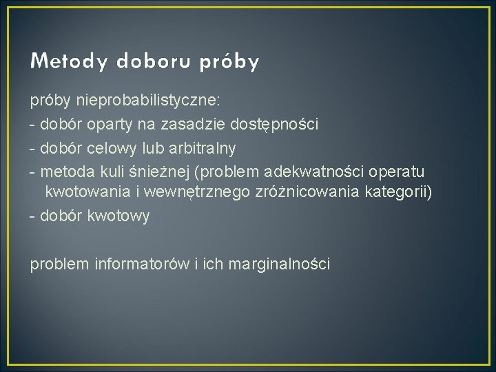 próby nieprobabilistyczne: - dobór oparty na zasadzie dostępności - dobór celowy lub arbitralny -