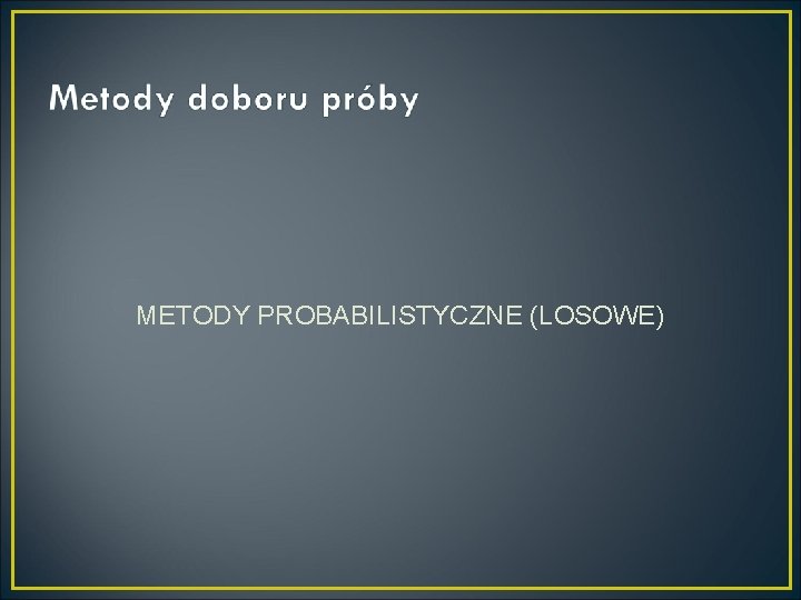 METODY PROBABILISTYCZNE (LOSOWE) 