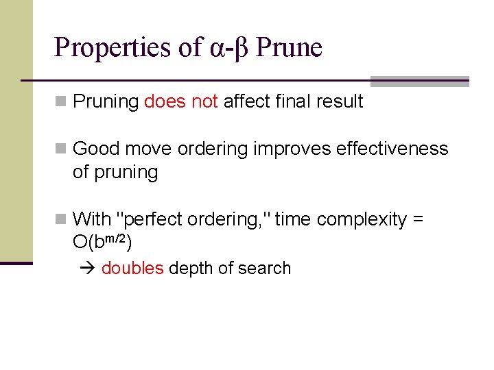 Properties of α-β Prune n Pruning does not affect final result n Good move