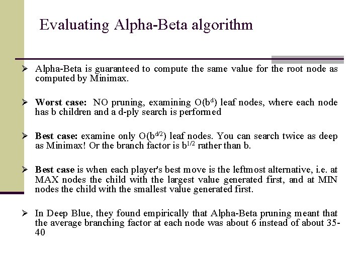 Evaluating Alpha-Beta algorithm Ø Alpha-Beta is guaranteed to compute the same value for the