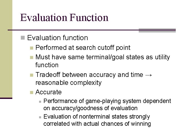Evaluation Function n Evaluation function n Performed at search cutoff point n Must have