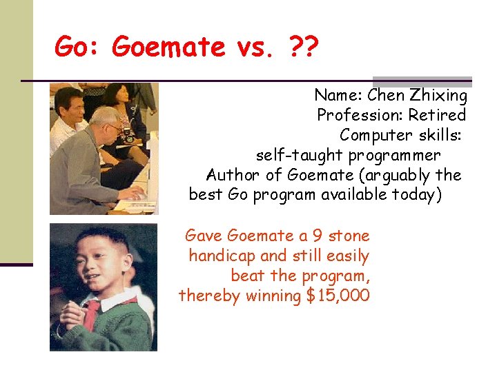 Go: Goemate vs. ? ? Name: Chen Zhixing Profession: Retired Computer skills: self-taught programmer