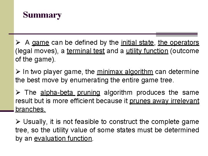 Summary Ø A game can be defined by the initial state, the operators (legal