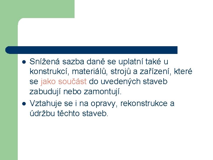 l l Snížená sazba daně se uplatní také u konstrukcí, materiálů, strojů a zařízení,