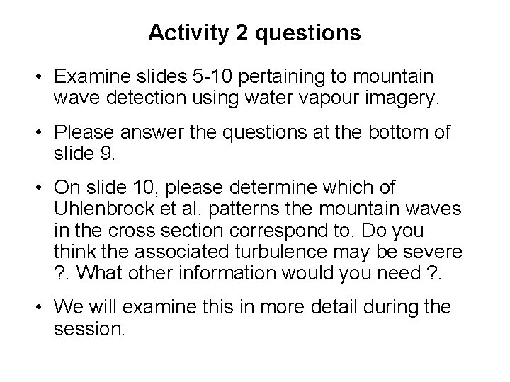 Activity 2 questions • Examine slides 5 -10 pertaining to mountain wave detection using