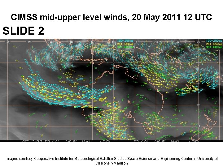 CIMSS mid-upper level winds, 20 May 2011 12 UTC SLIDE 2 Images courtesy Cooperative