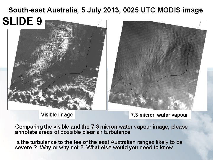 South-east Australia, 5 July 2013, 0025 UTC MODIS image SLIDE 9 Visible image 7.