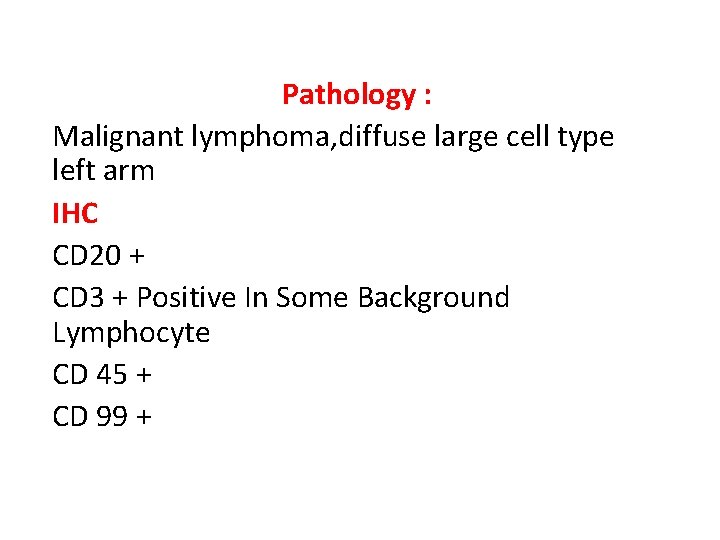 Pathology : Malignant lymphoma, diffuse large cell type left arm IHC CD 20 +