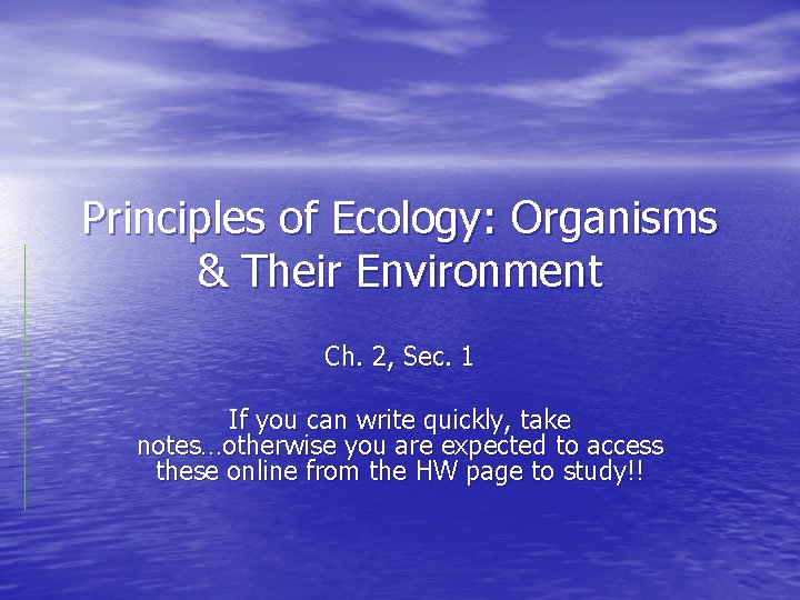 Principles of Ecology: Organisms & Their Environment Ch. 2, Sec. 1 If you can