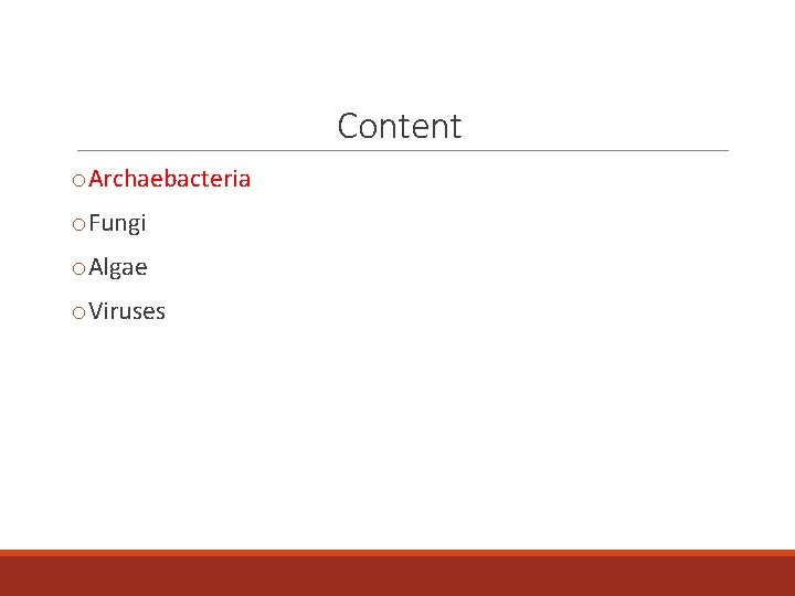 Content o. Archaebacteria o. Fungi o. Algae o. Viruses 