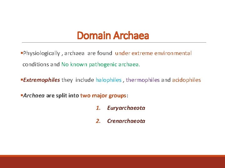 Domain Archaea §Physiologically , archaea are found under extreme environmental conditions and No known