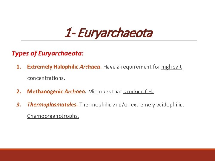 1 - Euryarchaeota Types of Euryarchaeota: 1. Extremely Halophilic Archaea. Have a requirement for